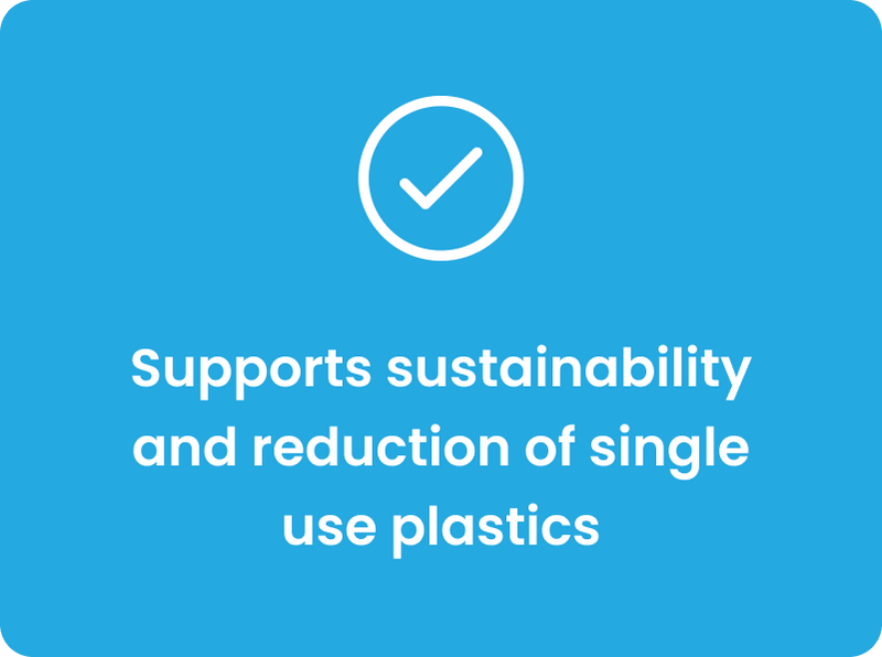 Supports sustainability and reduction of single use plastics